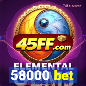 58000 bet